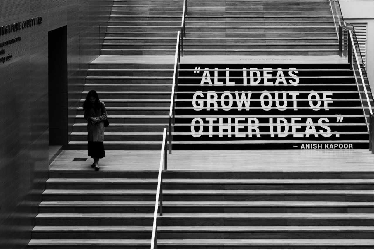Stairs with the words "All ideas grow out of other ideas" - Anish Kapoor